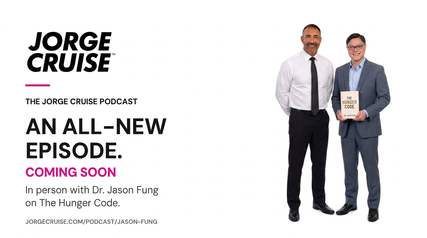 The Jorge Cruise Podcast — an all-new episode coming soon with Dr. Jason Fung