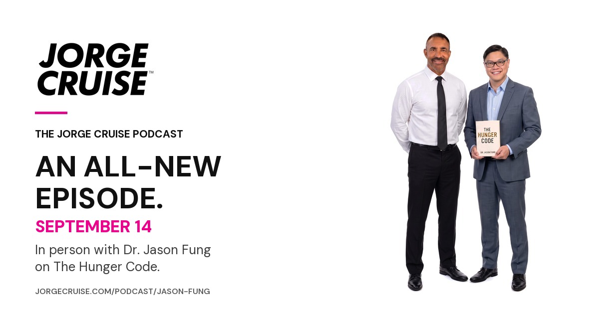 The Jorge Cruise Podcast — an all-new episode September 14 with Dr. Jason Fung